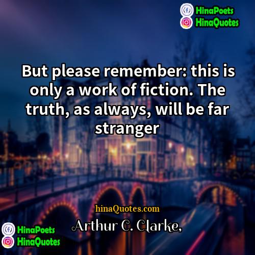 Arthur C Clarke Quotes | But please remember: this is only a